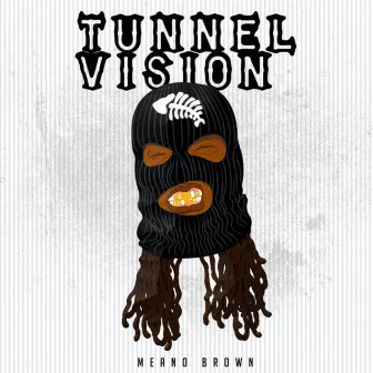 TUNNEL VISION by Meano Brown