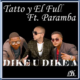 Dike U Dike a (feat. Paramba) by Tatto Y El Full