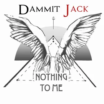 Nothing to Me by Dammit Jack