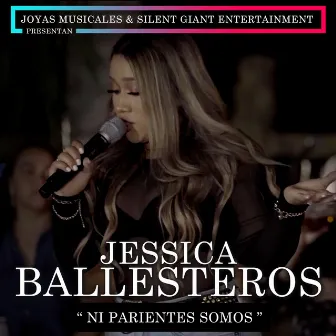 Ni Parientes Somos (Live) by Jessica Ballesteros