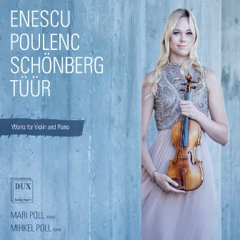 Enescu, Poulenc, Schoenberg & Tuur: Works for Violin & Piano by Mihkel Poll