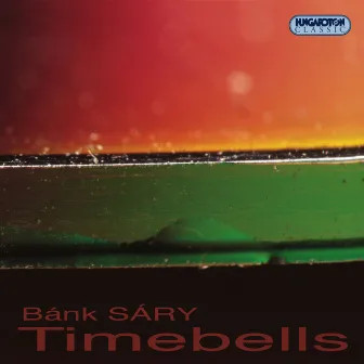 Sary, B.: Bells / Hymn of Fire / 3 Songs To Poems by Sandor Weores / Oh How Much I Have Shivered in the Rain and Cold (Timebells) by László Tihanyi