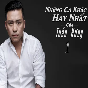 Những Ca Khúc Hay Nhất Của Tuấn Hưng Phần 1 by Tuấn Hưng