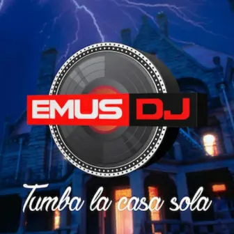 Tumba La Casa Sola by Emus DJ