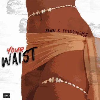 YOUR WAIST by 7enR