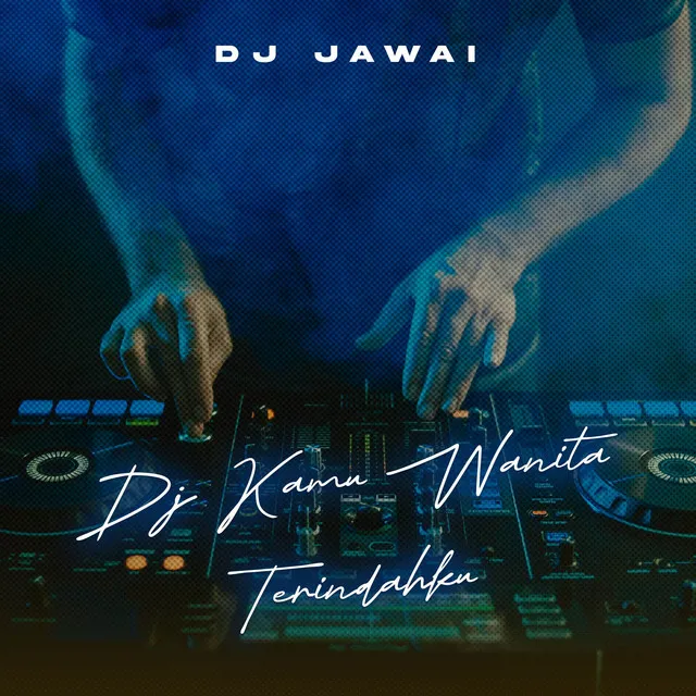 Kamu Wanita Terindahku (DJ JAWAI REMIX)