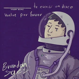 Insert Name Te Escribi Un Disco Vuelve por Favor by Brandon Saes