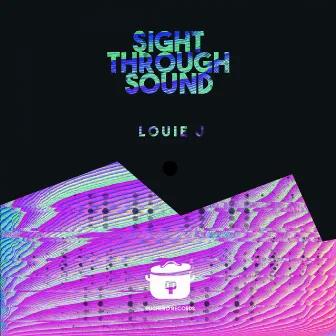 Sight Through Sound by Louie J