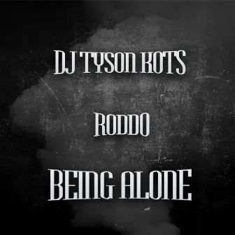 BEING ALONE by DJ Tyson KOTS