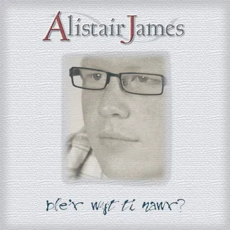 Ble'r Wyt Ti Nawr? by Alistair James