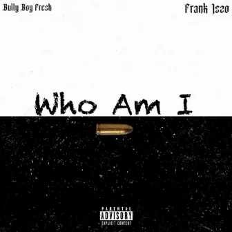 Who Am I by Bully Boy Fresh