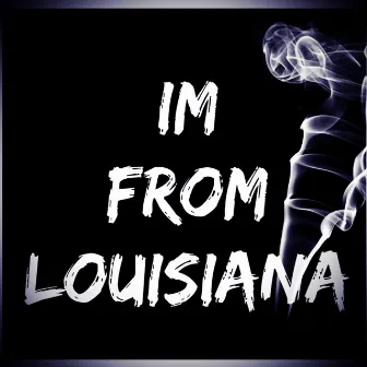 Im From Louisiana by Louisiana Ca$h