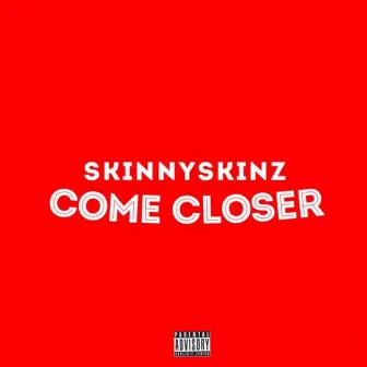 Come Closer by Skinny Skinz