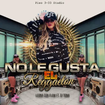 No le gusta el reggaeton by LEONA CON FLOW