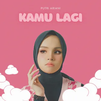 Kamu Lagi by Putri Ariani