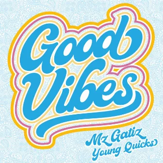 Good Vibes by Mz Gatiz