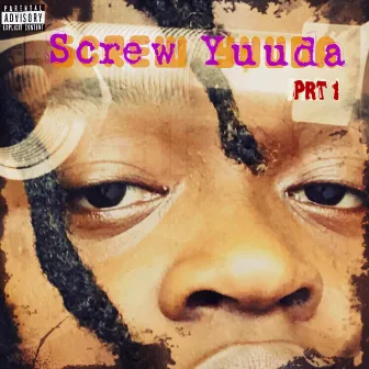 Screw Yuuda, Pt. 1 by Cartel Fro$t