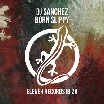 Born Slippy (Ibiza Under Mix) by DJ Sanchez