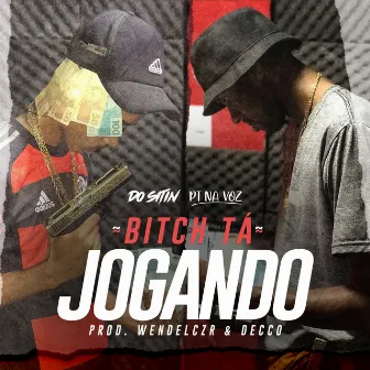 Bitch Tá Jogando by pt na voz