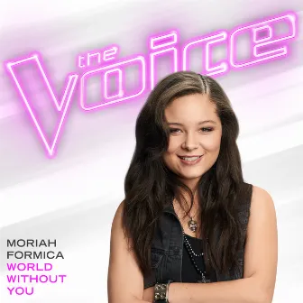 World Without You (The Voice Performance) by Moriah Formica