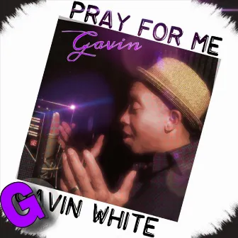 Pray for Me by Gavin White