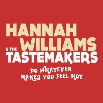 Do Whatever Makes You Feel Hot by The Tastemakers