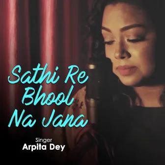 Sathi Re Bhool Na Jana by Arpita Dey