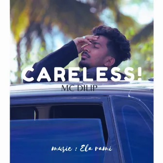 CARELESS by MC DILIP