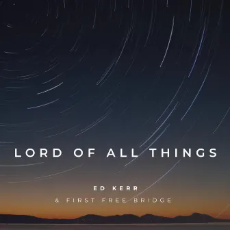 Lord Of All Things by Ed Kerr