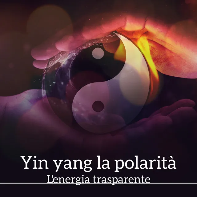 Yin yang la polarità (L'energia trasparente - Musica per meditazione, Musica del relax, Suoni della natura)