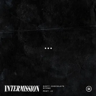 Intermission (feat. Jj) by Dirty Chocolate