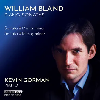 William Bland: Piano Sonatas Nos. 17 & 18 by Kevin Gorman