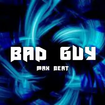 Bad Guy by Max