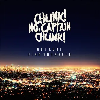 Get Lost, Find Yourself by Chunk! No, Captain Chunk!