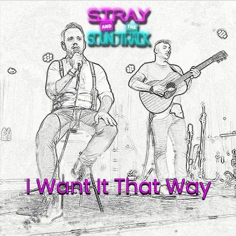 I Want It That Way by Stray and the Soundtrack