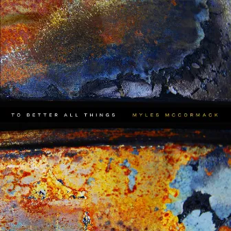 To Better All Things by Myles McCormack