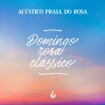 Domingo Rosa Clássico by Acústico Praia do Rosa