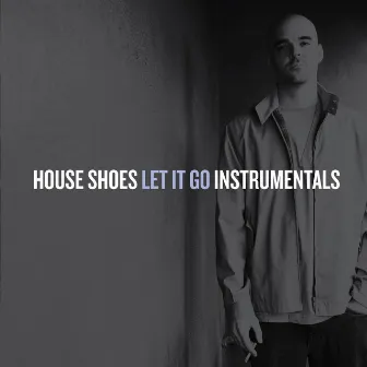 Let It Go (Instrumentals) by House Shoes