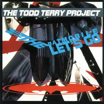 2 the Batmobile Let's Go by The Todd Terry Project