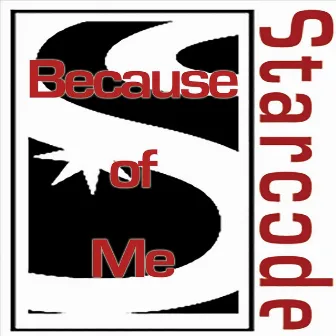 Because of Me by Starcode