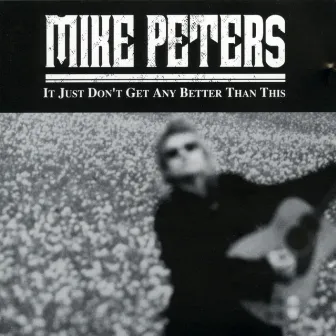 It Just Don't Get Any Better Than This by Mike Peters