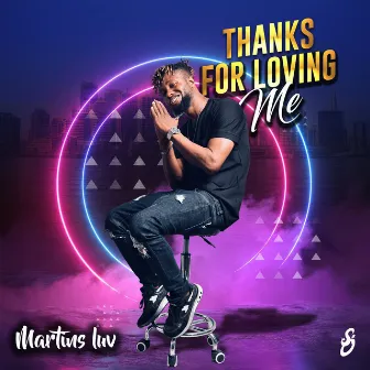 Thanks for Loving Me by Martins Luv