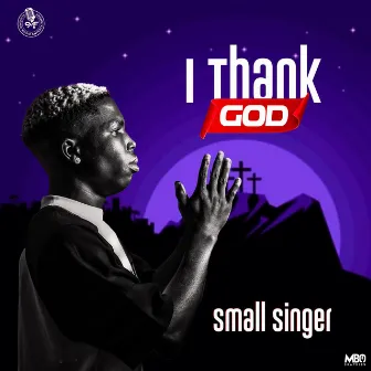 I Thank God by Small Singer