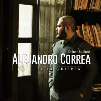 Si Tú Quieres (Deluxe Edition) by Alejandro Correa