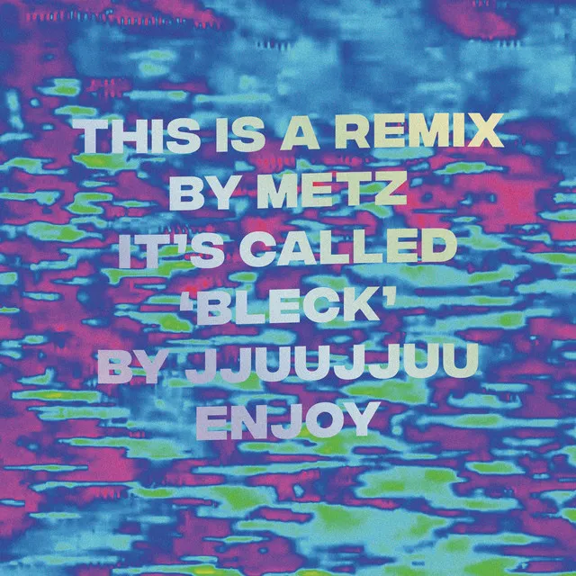 Bleck (Metz Remix)