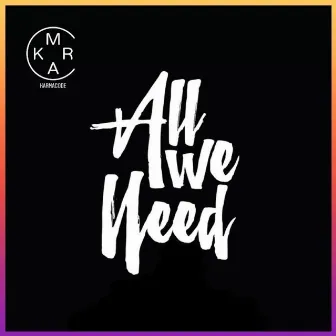 All We Need by Karmacode