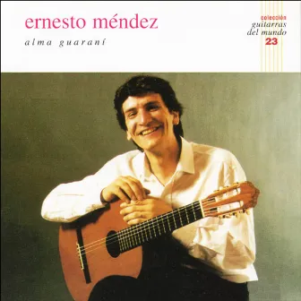 Colección Guitarras del Mundo, Vol. 23: Alma Guaraní by Ernesto Méndez