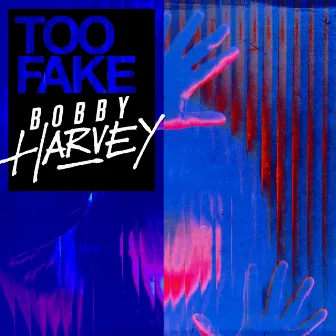 Too Fake by Bobby Harvey