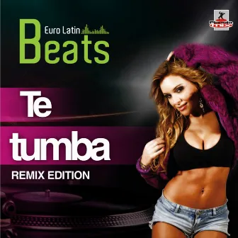 Te Tumba - Remix Edition by Euro Latin Beats