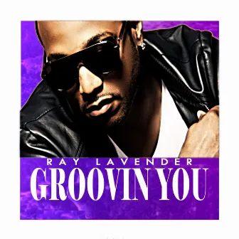 Groovin' You - Single by Ray Lavender